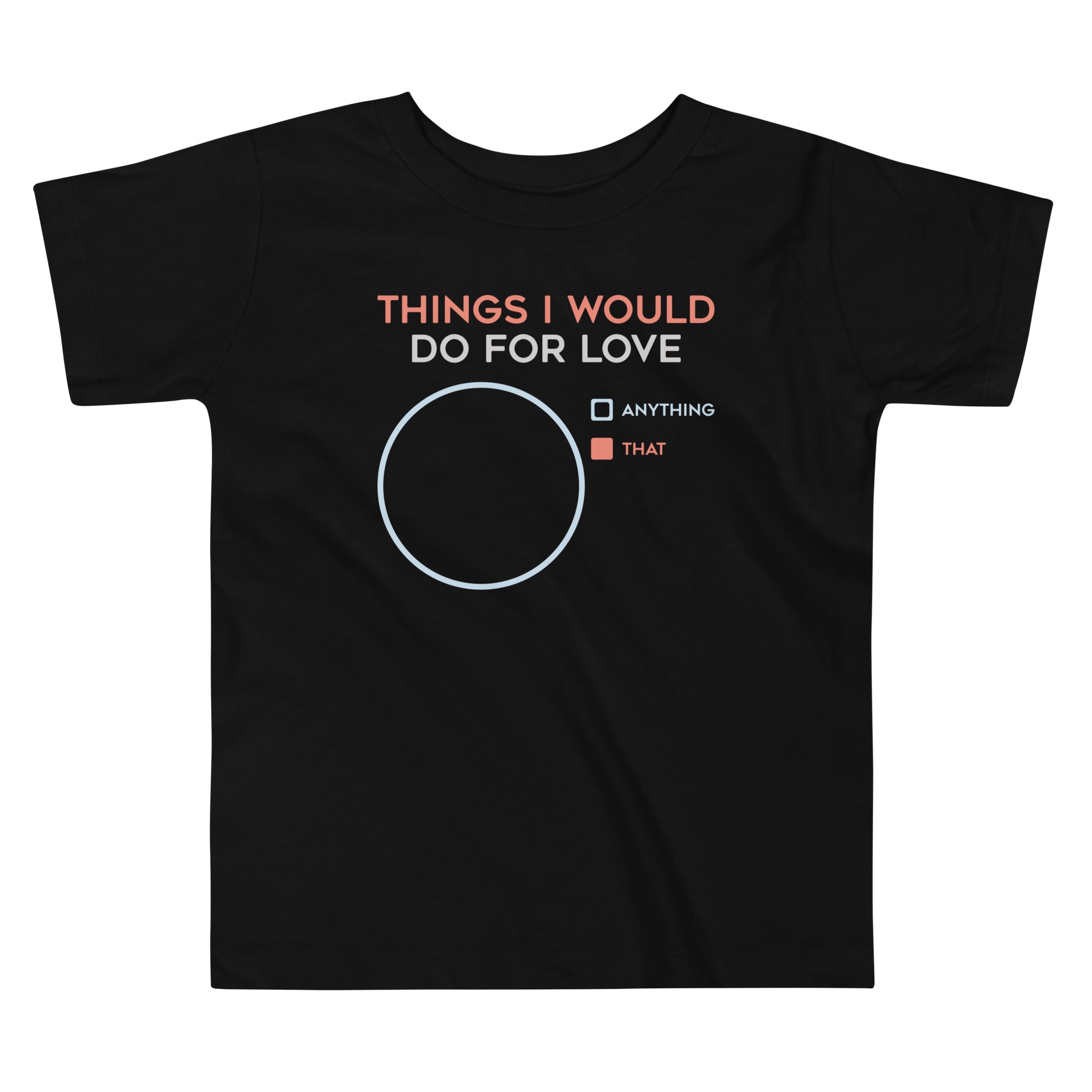 Things I Would Do For Love Kid's Toddler Tee Hoodie, Sweatshirt | CoreVibeTees.com
