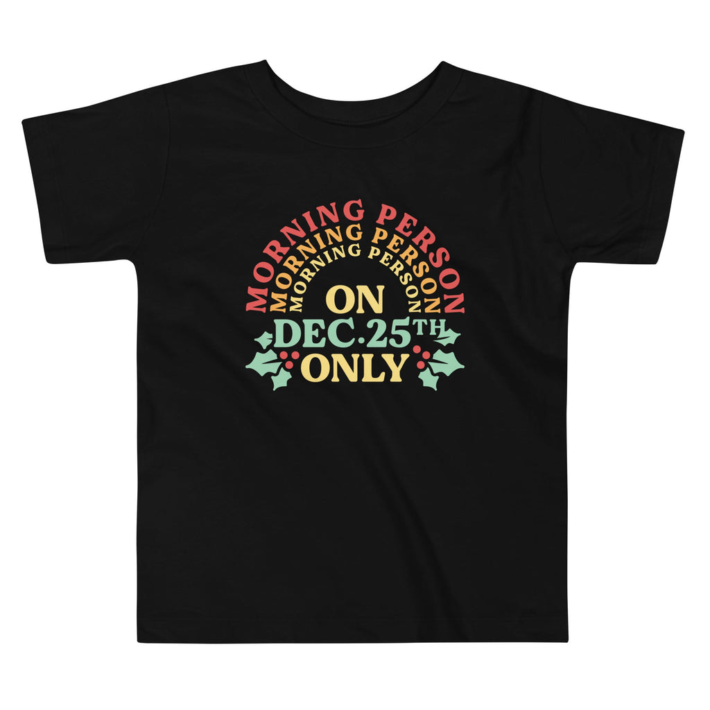 Morning Person On Dec 25th Only Kid's Toddler Tee Hoodie, Sweatshirt | CoreVibeTees.com