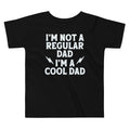 I'm Not A Regular Dad I'm A Cool Dad Kid's Toddler Tee