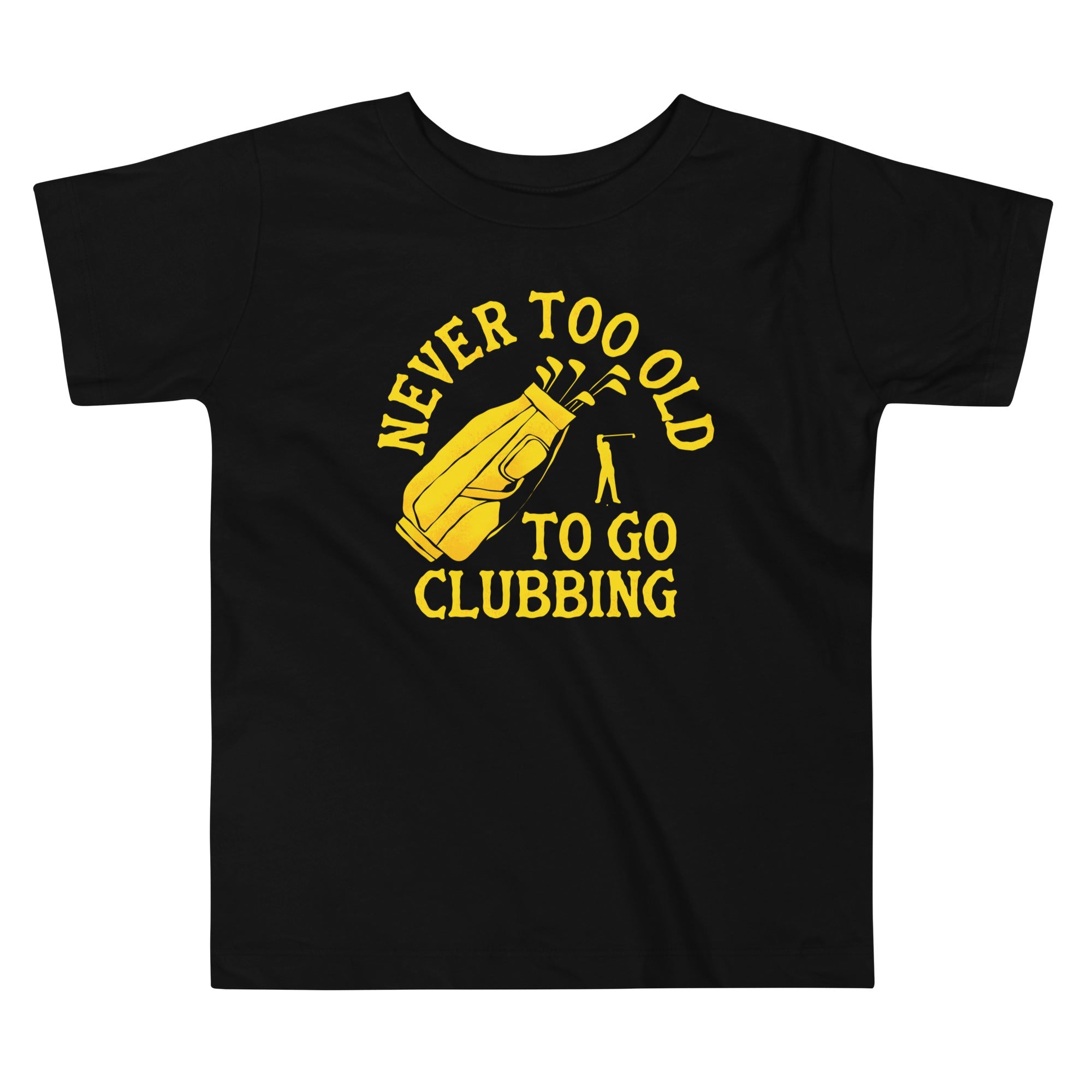 Never Too Old To Go Clubbing Kid's Toddler Tee