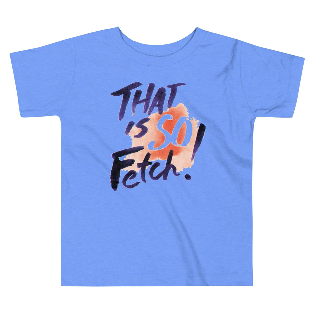That Is So Fetch! Kid's Toddler Tee Hoodie, Sweatshirt | CoreVibeTees.com (Image 1)