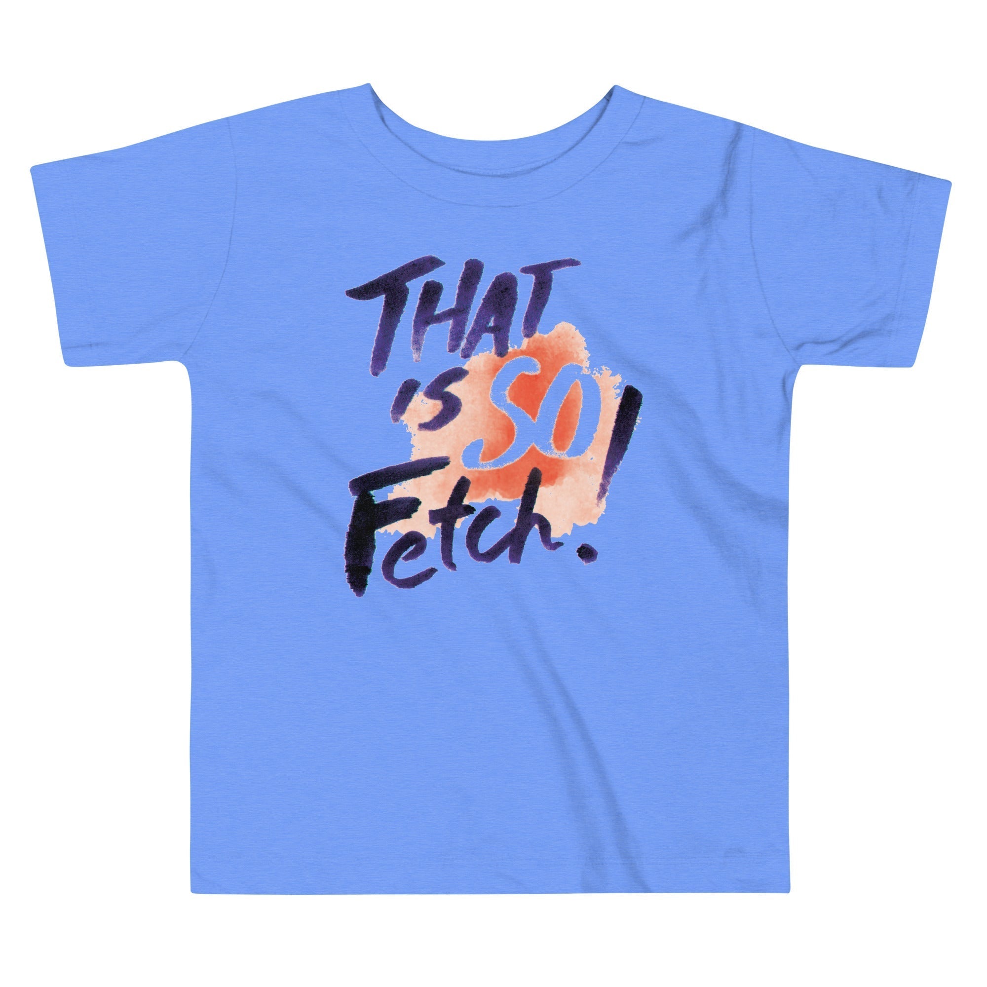 That Is So Fetch! Kid's Toddler Tee Hoodie, Sweatshirt | CoreVibeTees.com (Image 1)