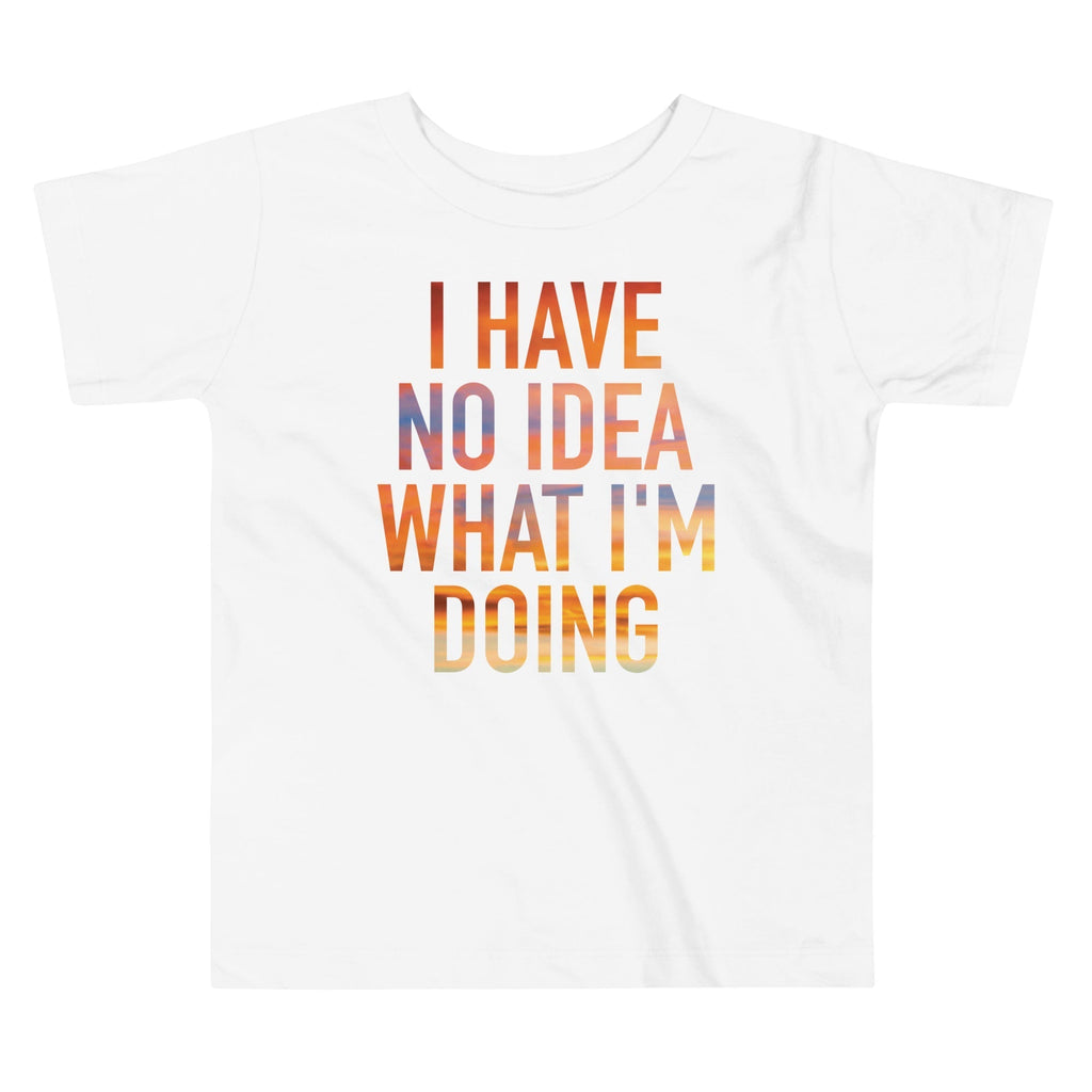 I Have No Idea What I'm Doing Kid's Toddler Tee Hoodie, Sweatshirt | CoreVibeTees.com (Image 2)