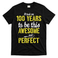 Took Me 100 Years To Be This Awesome And Perfect T-Shirt Hoodie, Sweatshirt | CoreVibeTees.com