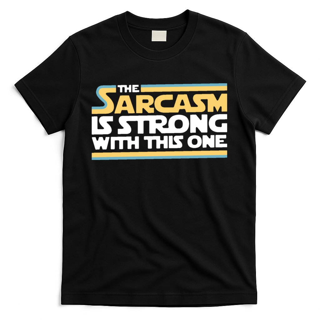 The Sarcasm Is Strong With This One T-Shirt Hoodie, Sweatshirt | CoreVibeTees.com