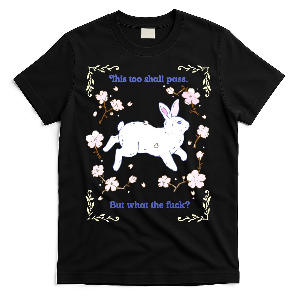 This Too Shall Pass But What The Fuck T-Shirt Hoodie, Sweatshirt | CoreVibeTees.com