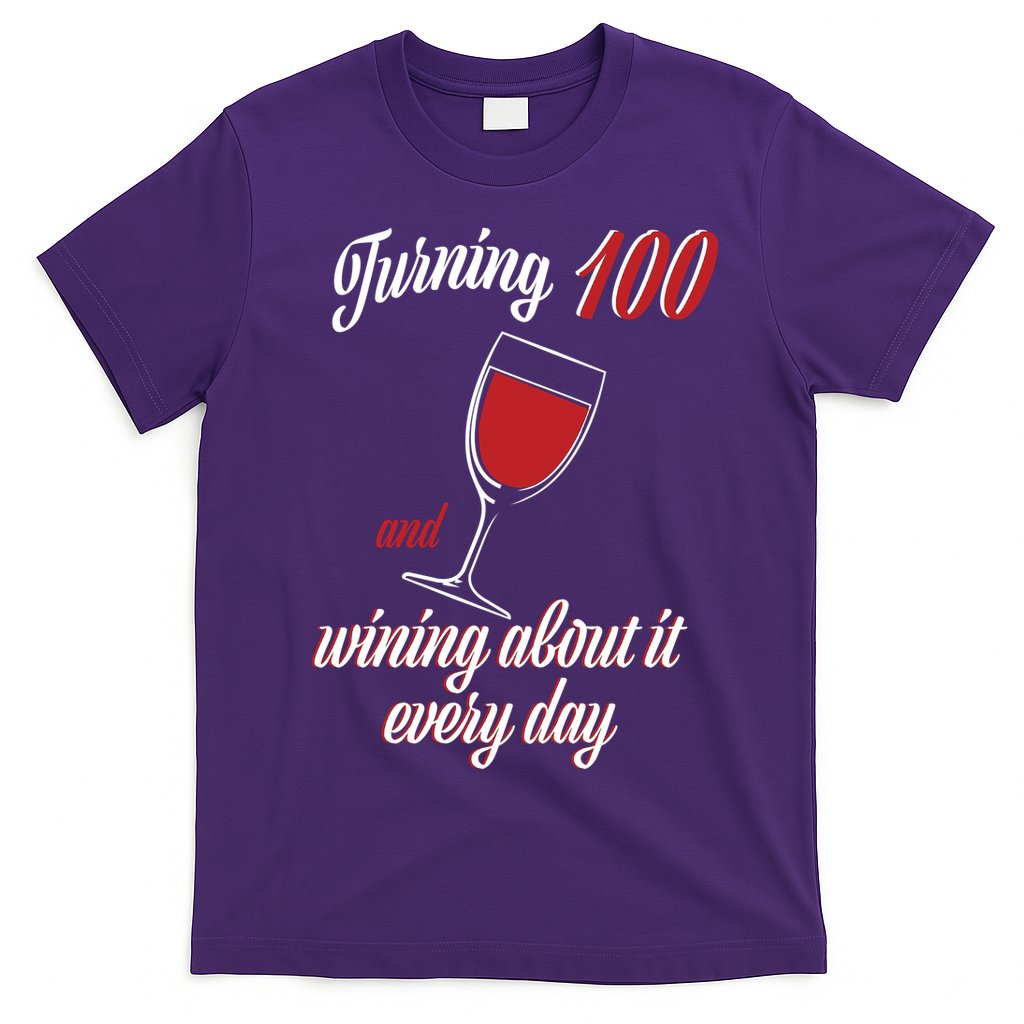 Turning 100 And Wining About It Everyday T-Shirt Hoodie, Sweatshirt | CoreVibeTees.com
