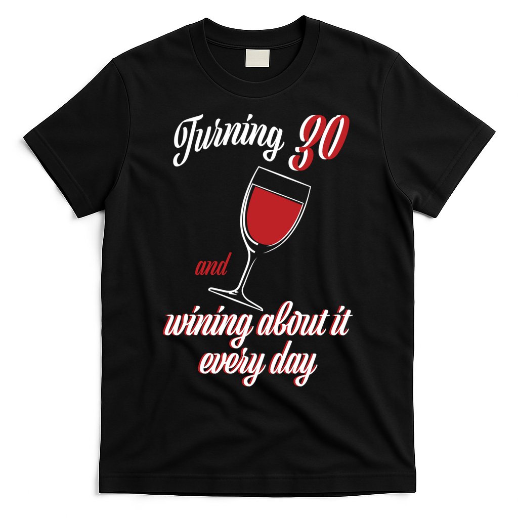 Turning 30 And Wining About It Everyday T-Shirt Hoodie, Sweatshirt | CoreVibeTees.com