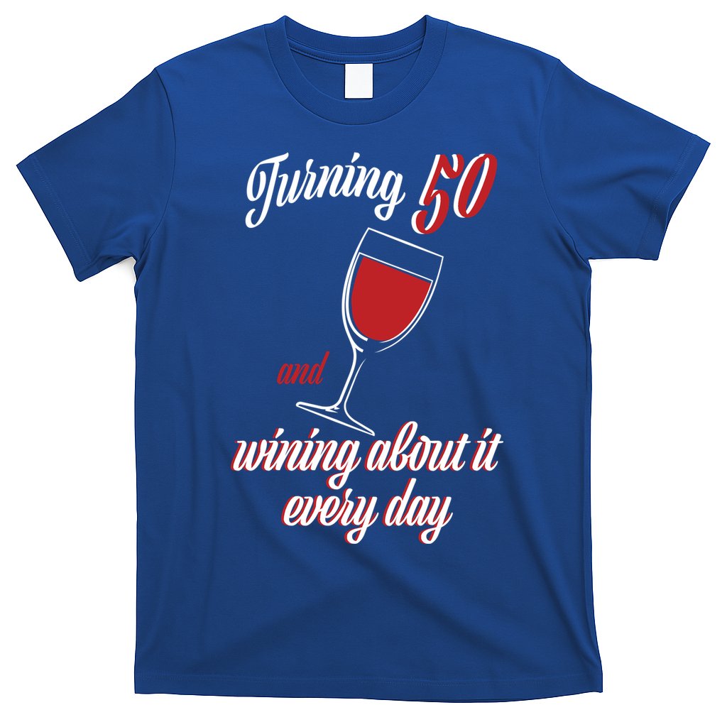 Turning 50 And Wining About It Everyday T-Shirt Hoodie, Sweatshirt | CoreVibeTees.com