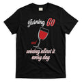 Turning 60 And Wining About It Everyday T-Shirt Hoodie, Sweatshirt | CoreVibeTees.com