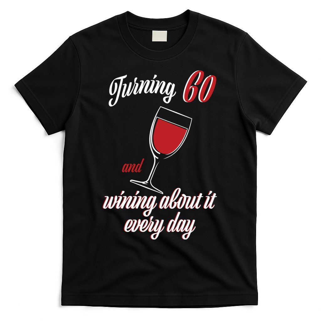 Turning 60 And Wining About It Everyday T-Shirt Hoodie, Sweatshirt | CoreVibeTees.com