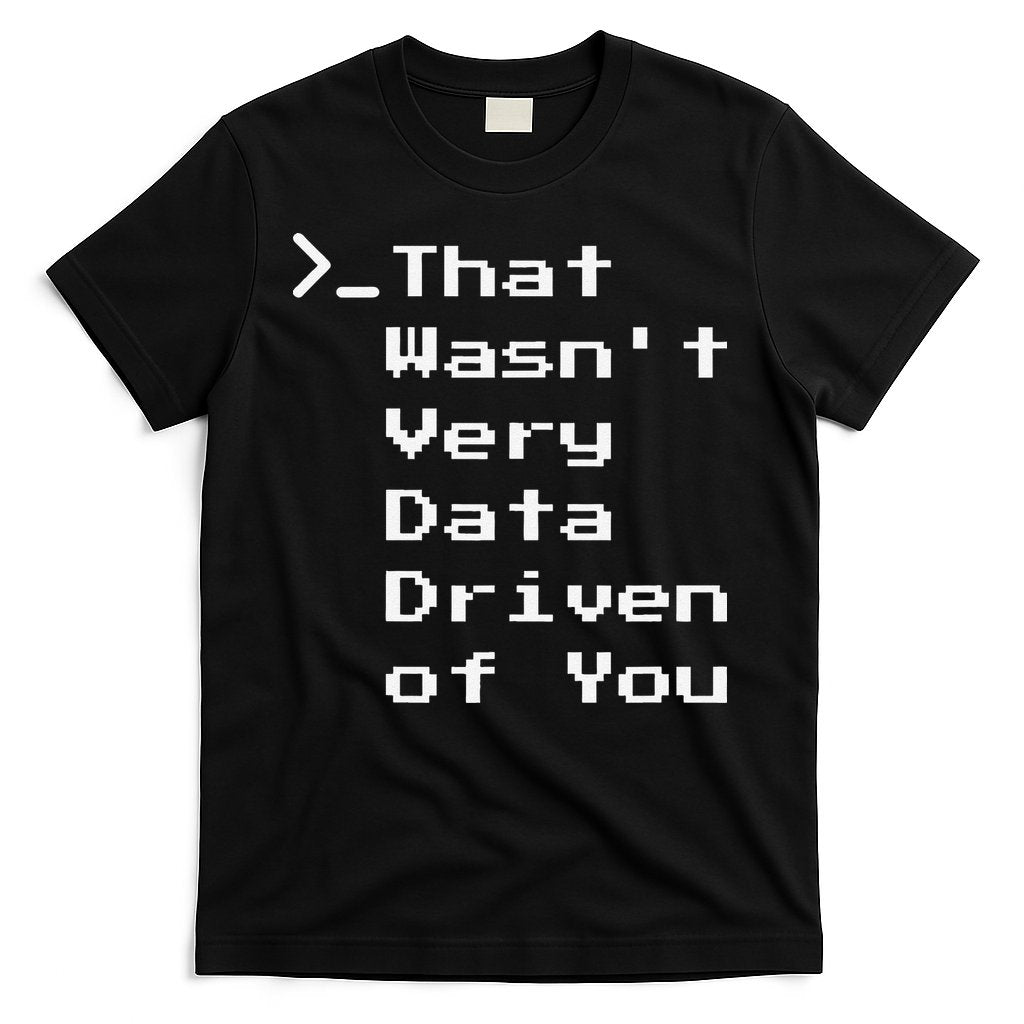 That WasnT Very Data Driven Funny Data Analyst Humor T-Shirt Hoodie, Sweatshirt | CoreVibeTees.com