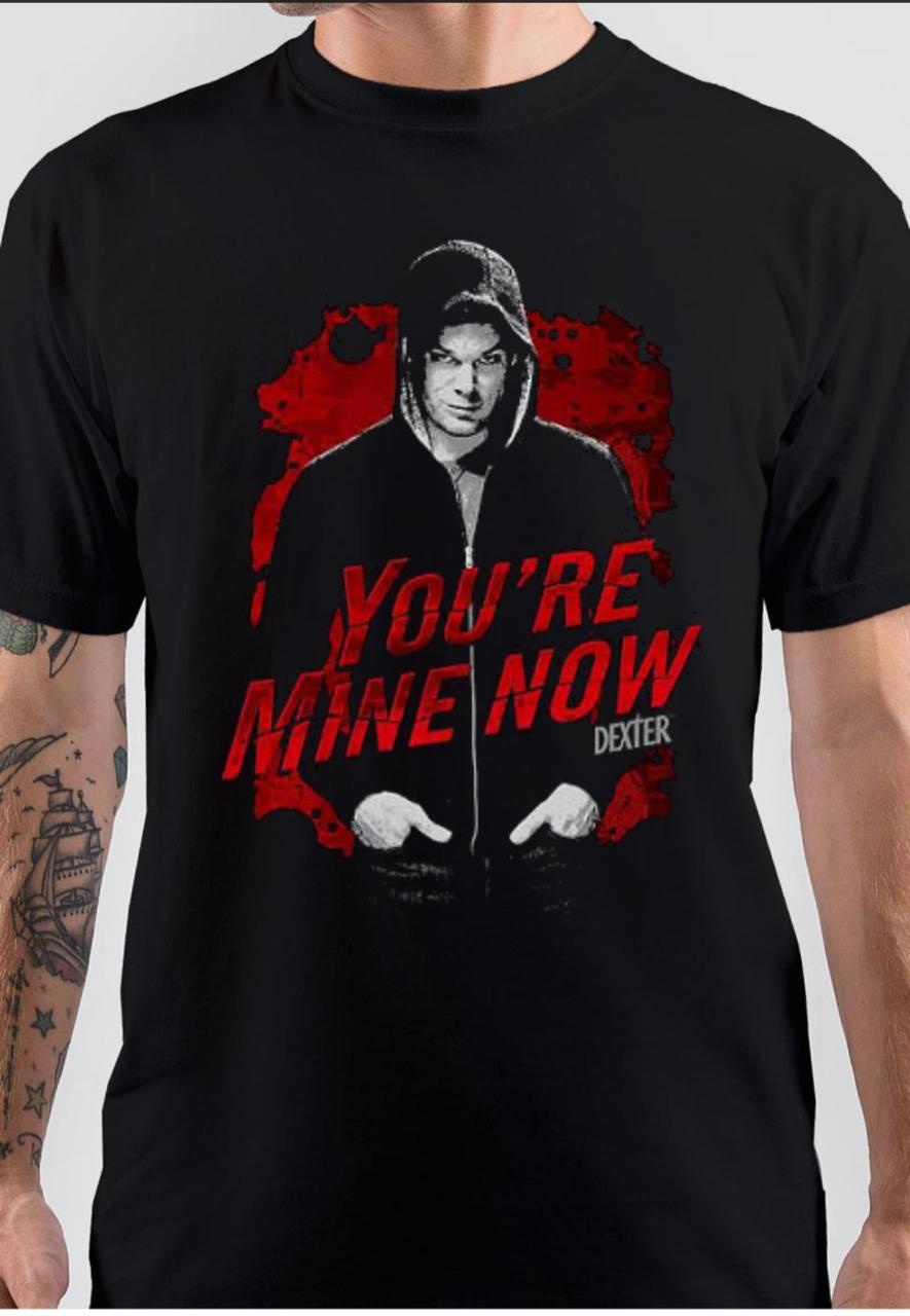 You Are Mine Now Dexter T-Shirt Hoodie, Sweatshirt | CoreVibeTees.com
