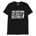 I Am Everything They Tried to Destroy T-shirt Hoodie, Sweatshirt | CoreVibeTees.com (Image 1)