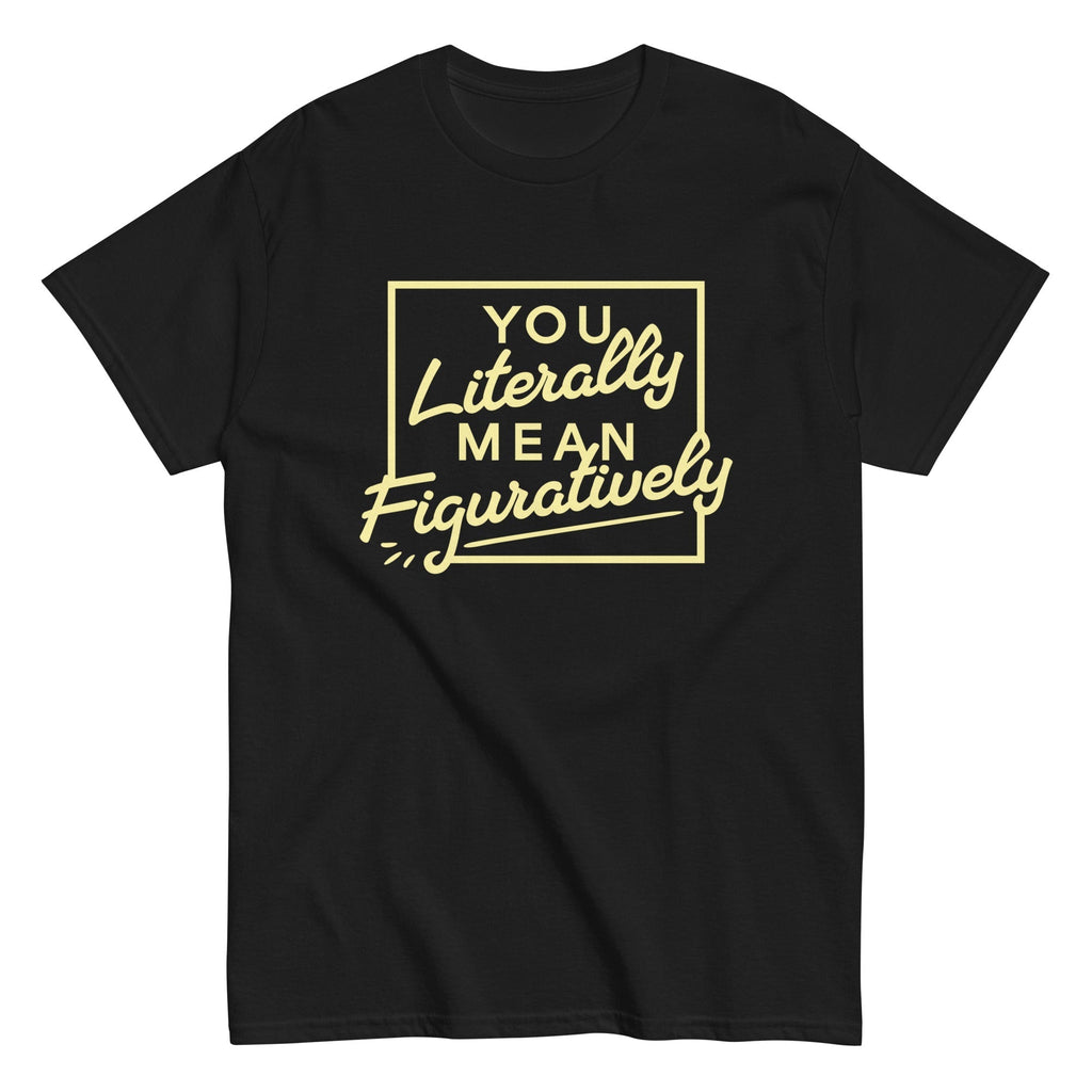 You Literally Mean Figuratively Men's Classic Tee Hoodie, Sweatshirt | CoreVibeTees.com (Image 2)