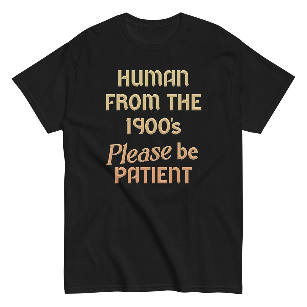 Human From The 1900's Please Be Patient Men's Classic Tee Hoodie, Sweatshirt | CoreVibeTees.com (Image 4)
