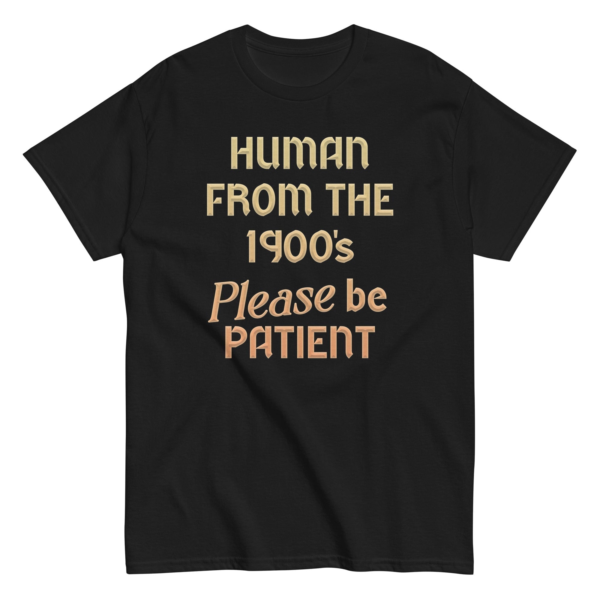 Human From The 1900's Please Be Patient Men's Classic Tee Hoodie, Sweatshirt | CoreVibeTees.com (Image 4)
