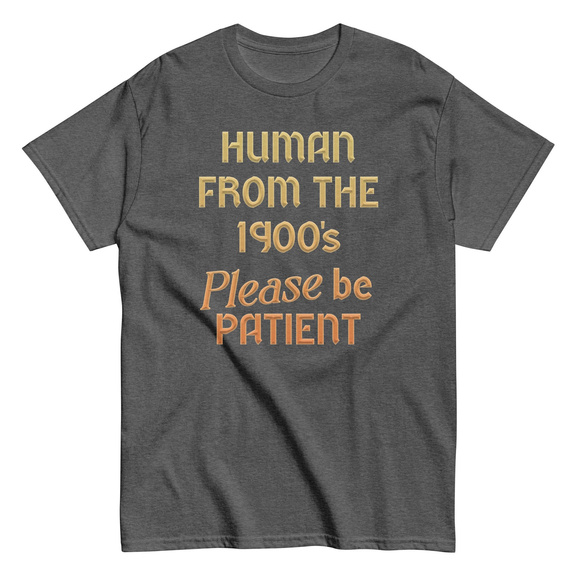Human From The 1900's Please Be Patient Men's Classic Tee Hoodie, Sweatshirt | CoreVibeTees.com (Image 3)