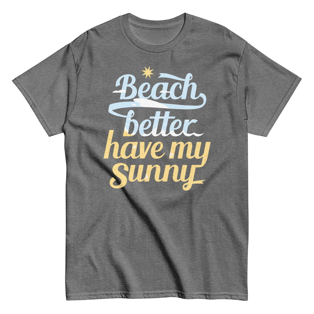 Beach Better Have My Sunny Men's Classic Tee Hoodie, Sweatshirt | CoreVibeTees.com (Image 5)