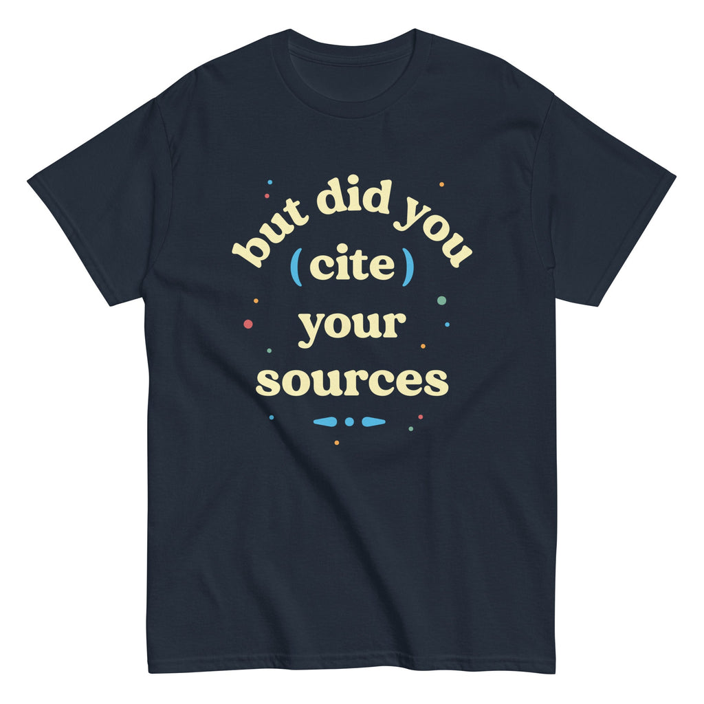 But Did You Cite Your Sources Men's Classic Tee Hoodie, Sweatshirt | CoreVibeTees.com (Image 1)