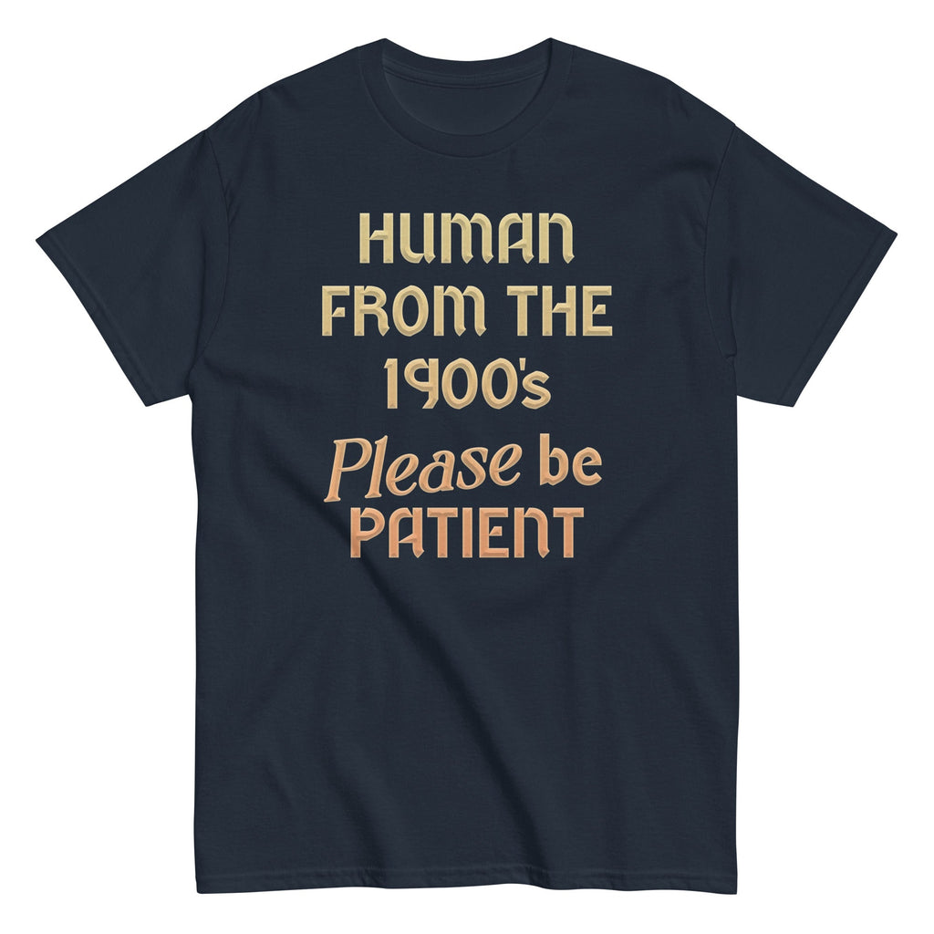 Human From The 1900's Please Be Patient Men's Classic Tee Hoodie, Sweatshirt | CoreVibeTees.com (Image 1)