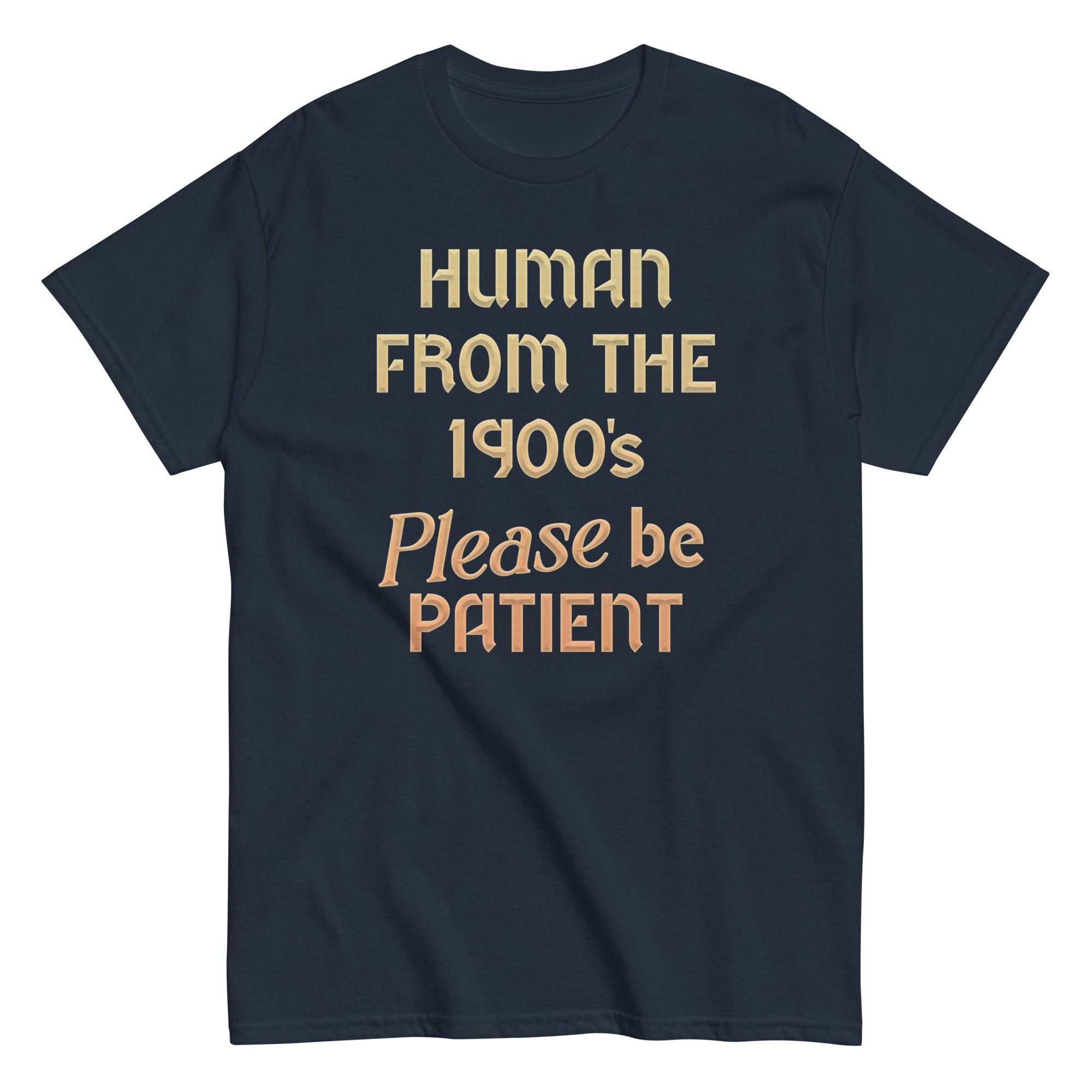 Human From The 1900's Please Be Patient Men's Classic Tee Hoodie, Sweatshirt | CoreVibeTees.com (Image 1)