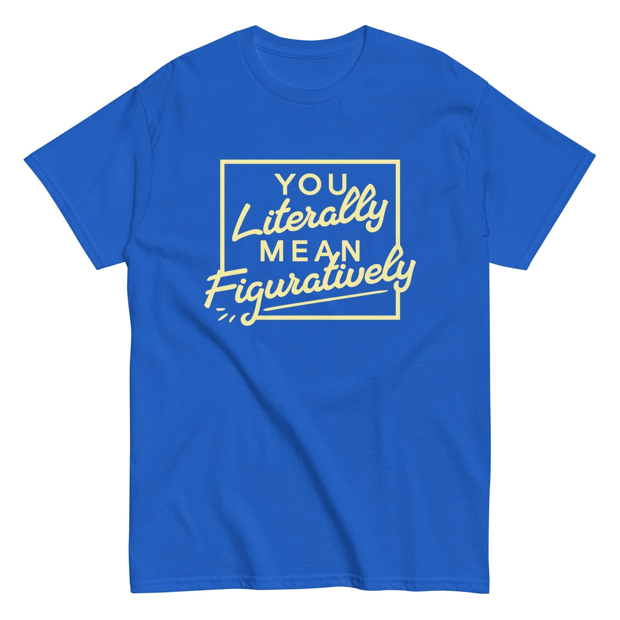 You Literally Mean Figuratively Men's Classic Tee Hoodie, Sweatshirt | CoreVibeTees.com (Image 1)