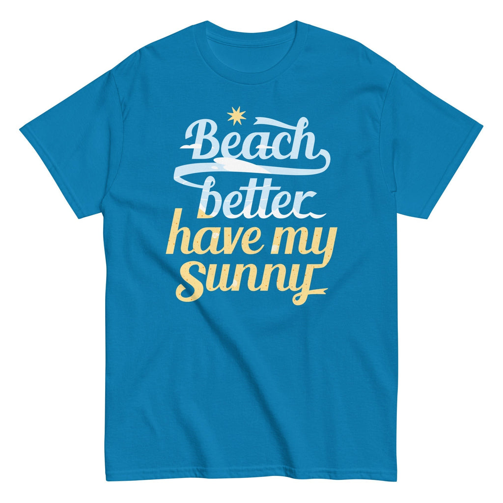 Beach Better Have My Sunny Men's Classic Tee Hoodie, Sweatshirt | CoreVibeTees.com (Image 1)