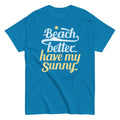 Beach Better Have My Sunny Men's Classic Tee Hoodie, Sweatshirt | CoreVibeTees.com (Image 1)