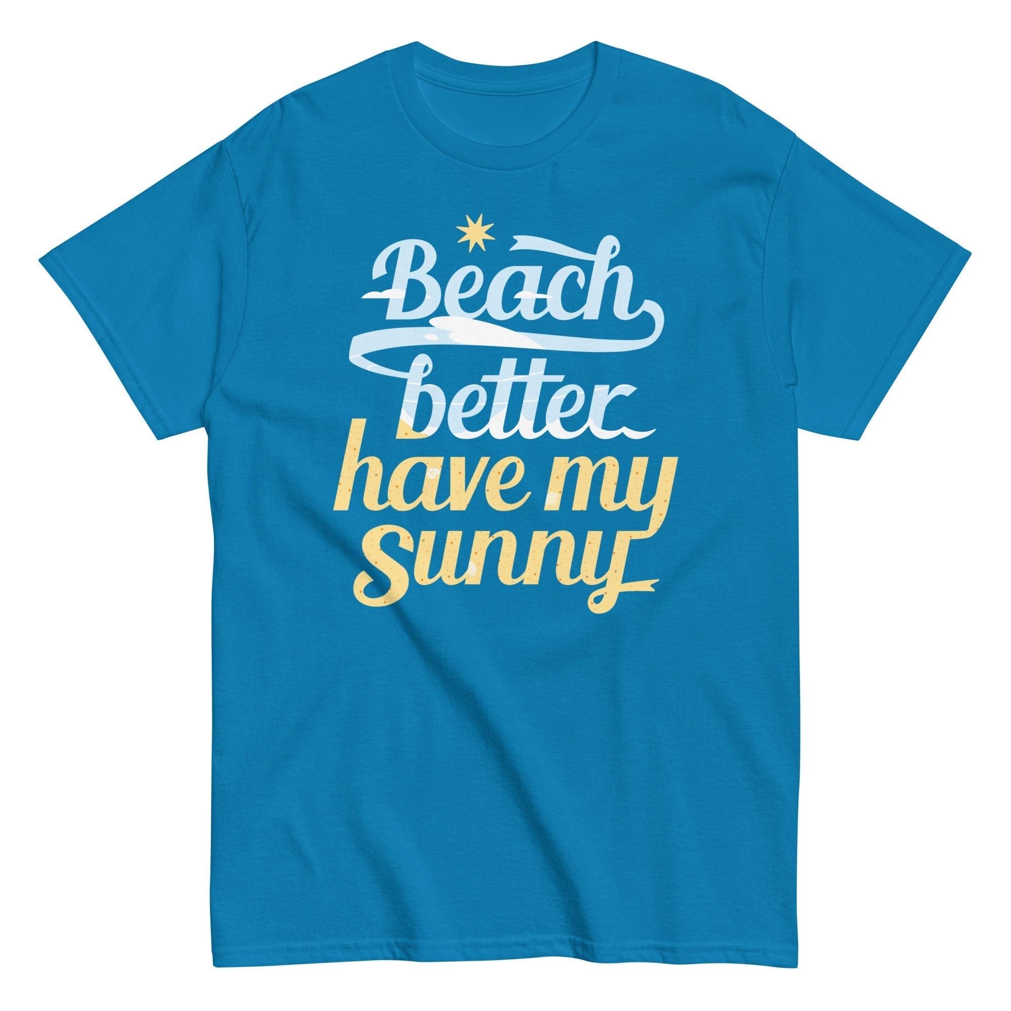 Beach Better Have My Sunny Men's Classic Tee Hoodie, Sweatshirt | CoreVibeTees.com (Image 1)