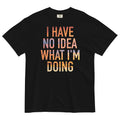 I Have No Idea What I'm Doing Men's Relaxed Fit Tee Hoodie, Sweatshirt | CoreVibeTees.com (Image 1)