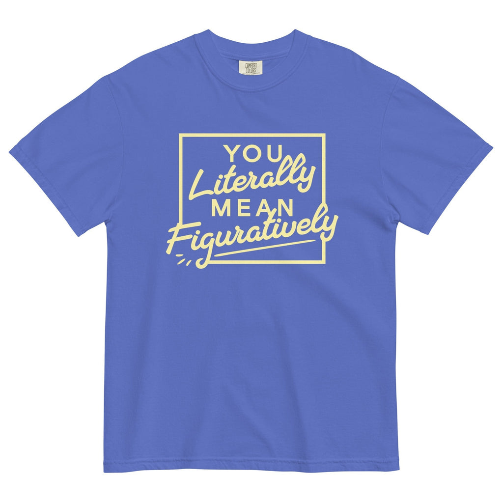 You Literally Mean Figuratively Men's Relaxed Fit Tee Hoodie, Sweatshirt | CoreVibeTees.com (Image 1)