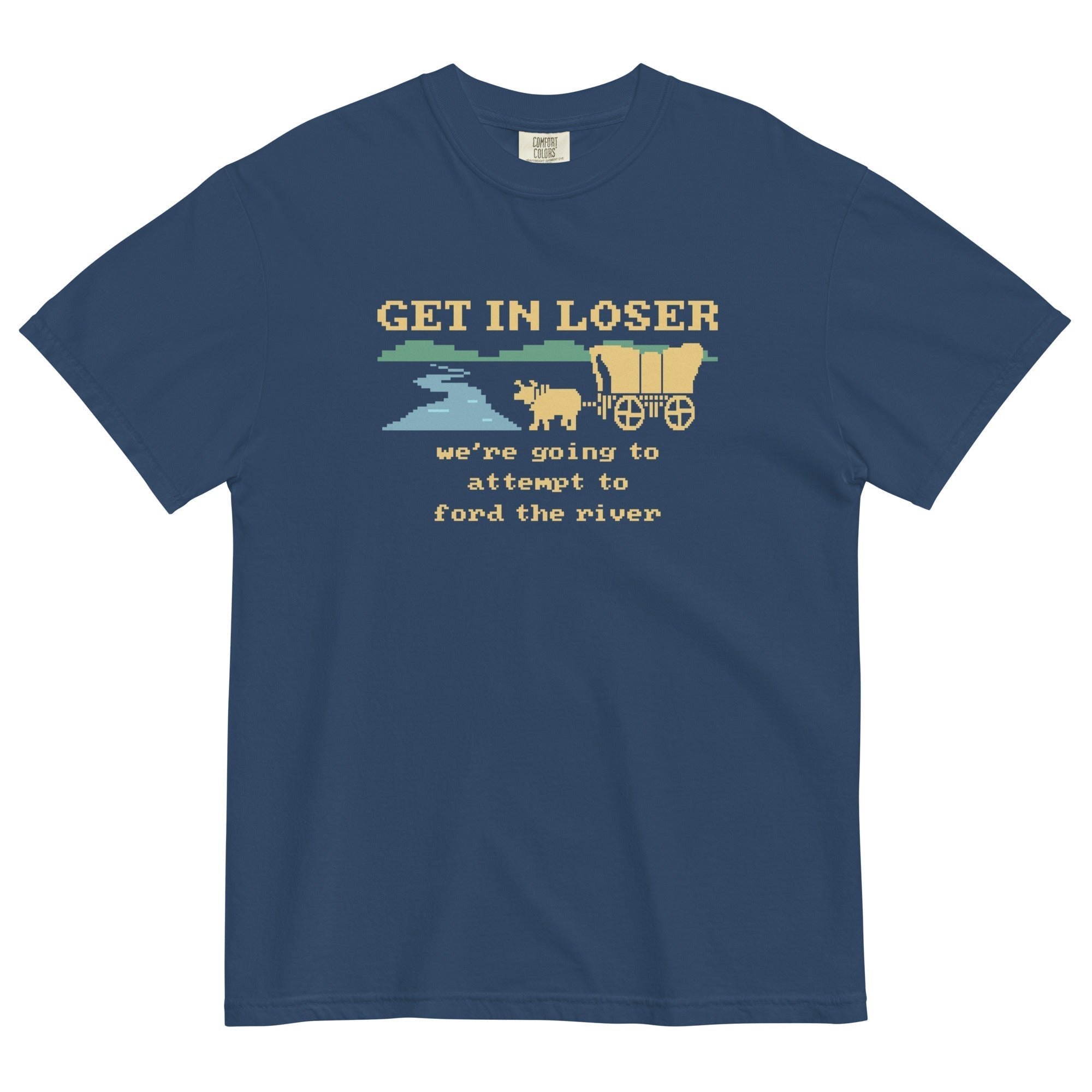 Get In Loser We're Going To Attempt To Ford The River Men's Relaxed Fit Tee Hoodie, Sweatshirt | CoreVibeTees.com (Image 1)