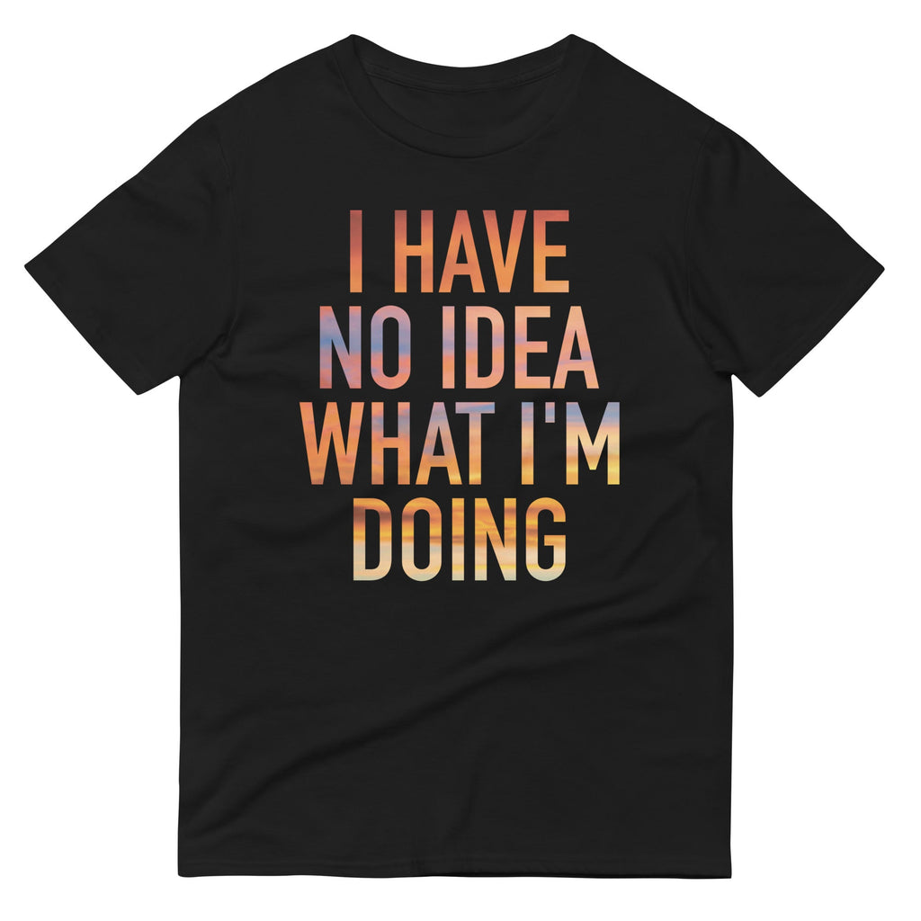 I Have No Idea What I'm Doing Men's Signature Tee Hoodie, Sweatshirt | CoreVibeTees.com (Image 1)