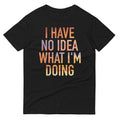 I Have No Idea What I'm Doing Men's Signature Tee Hoodie, Sweatshirt | CoreVibeTees.com (Image 1)