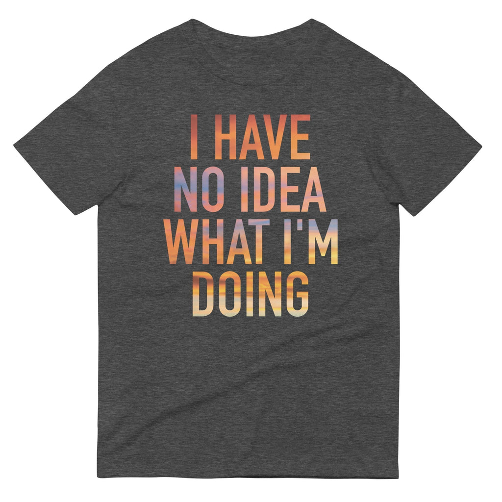 I Have No Idea What I'm Doing Men's Signature Tee Hoodie, Sweatshirt | CoreVibeTees.com (Image 3)