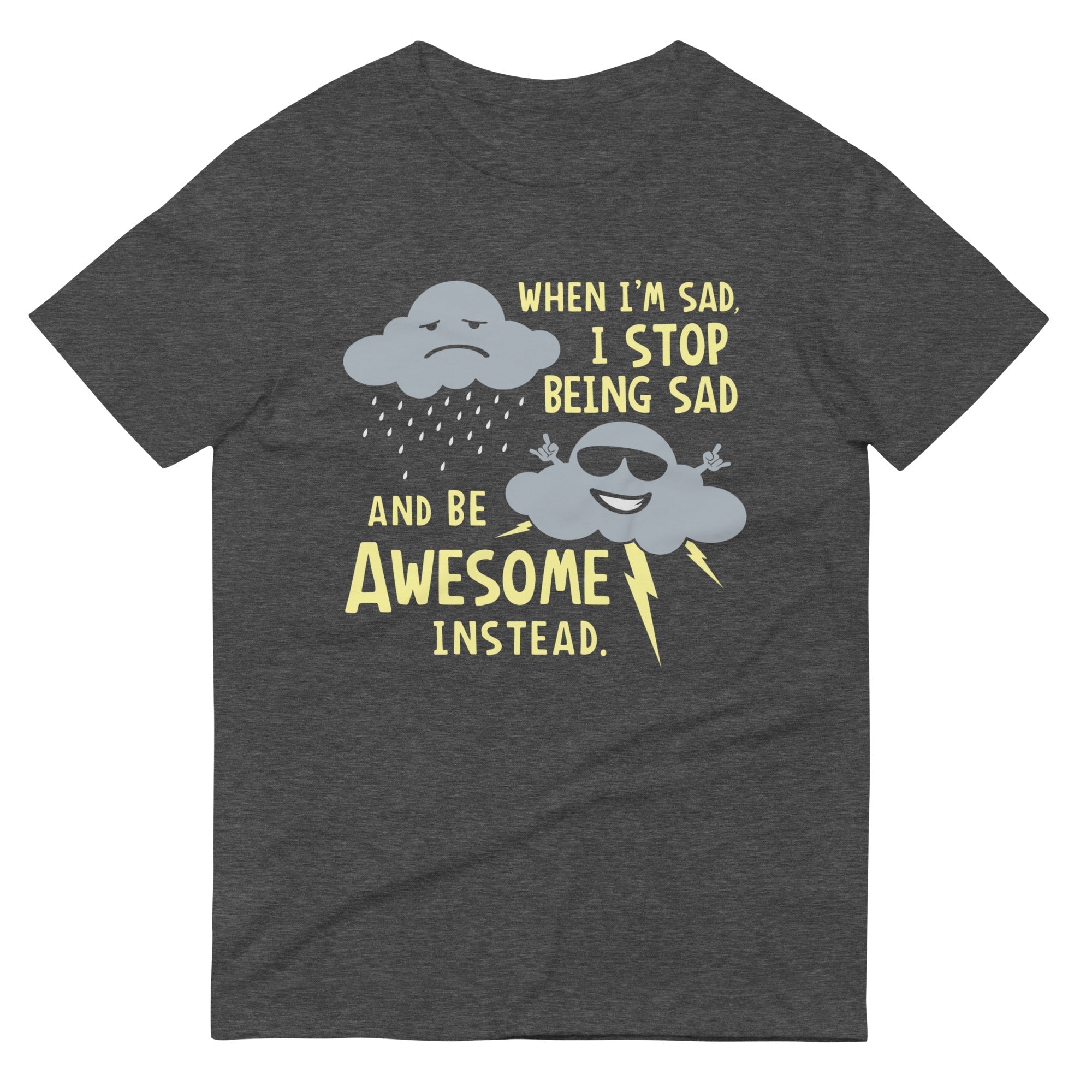When I'm Sad, I Stop Being Sad And Be Awesome Instead Men's Signature Tee Hoodie, Sweatshirt | CoreVibeTees.com (Image 3)