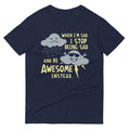 When I'm Sad, I Stop Being Sad And Be Awesome Instead Men's Signature Tee Hoodie, Sweatshirt | CoreVibeTees.com (Image 1)