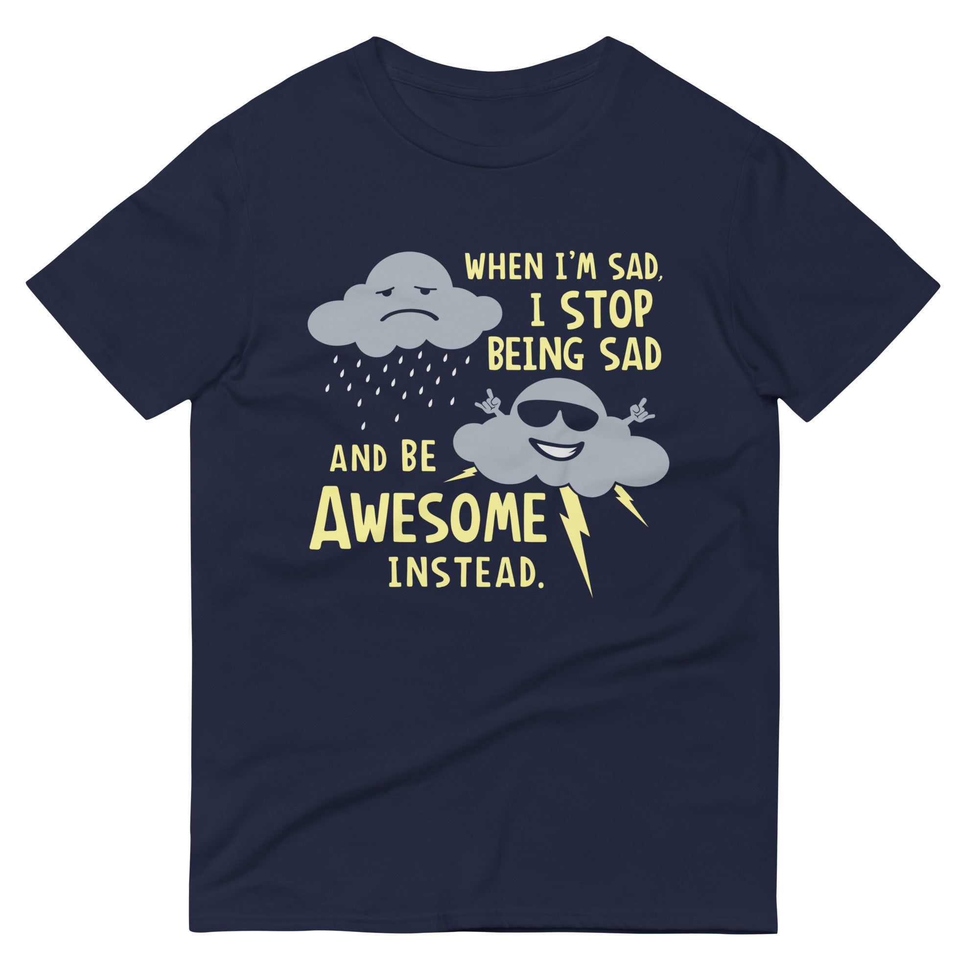 When I'm Sad, I Stop Being Sad And Be Awesome Instead Men's Signature Tee Hoodie, Sweatshirt | CoreVibeTees.com (Image 1)