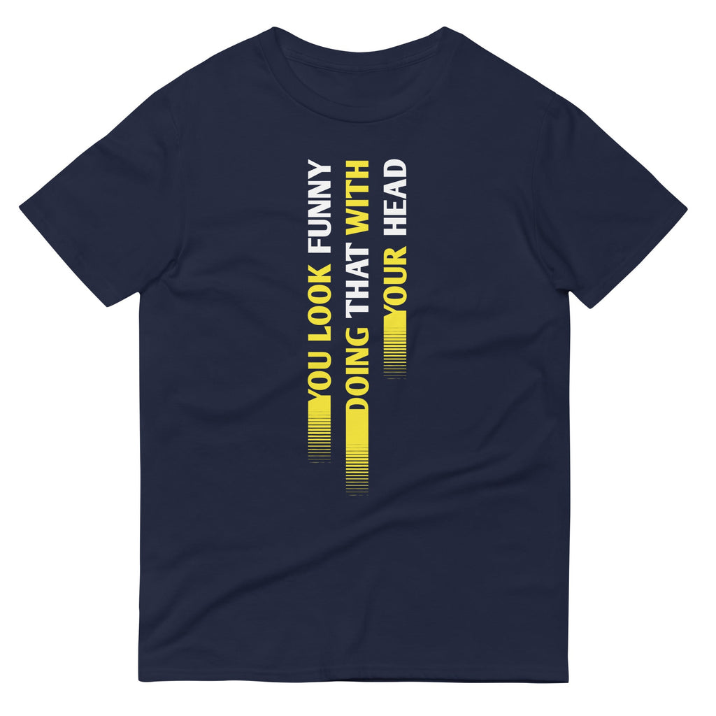 You Look Funny Doing That Men's Signature Tee Hoodie, Sweatshirt | CoreVibeTees.com (Image 1)