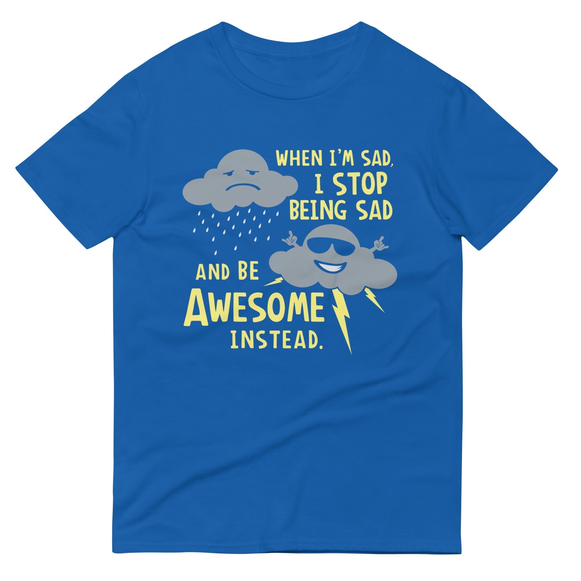 When I'm Sad, I Stop Being Sad And Be Awesome Instead Men's Signature Tee Hoodie, Sweatshirt | CoreVibeTees.com (Image 4)