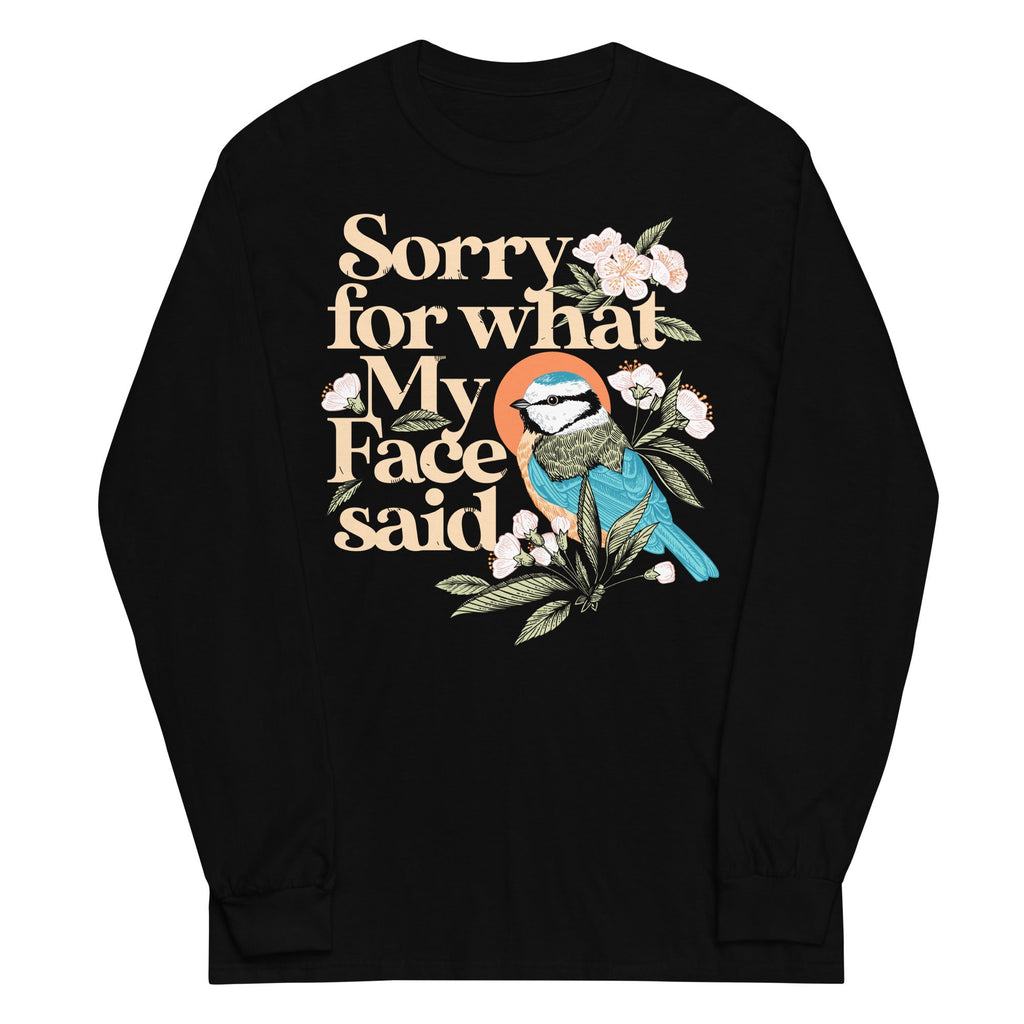 Sorry For What My Face Said Unisex Long Sleeve Tee