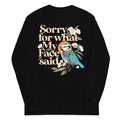 Sorry For What My Face Said Unisex Long Sleeve Tee