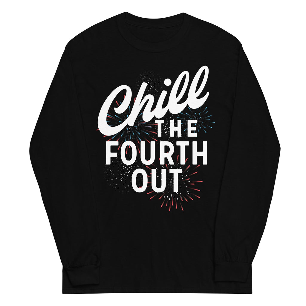 Chill The Fourth Out Unisex Long Sleeve Tee
