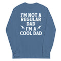 I'm Not A Regular Dad I'm A Cool Dad Unisex Long Sleeve Tee