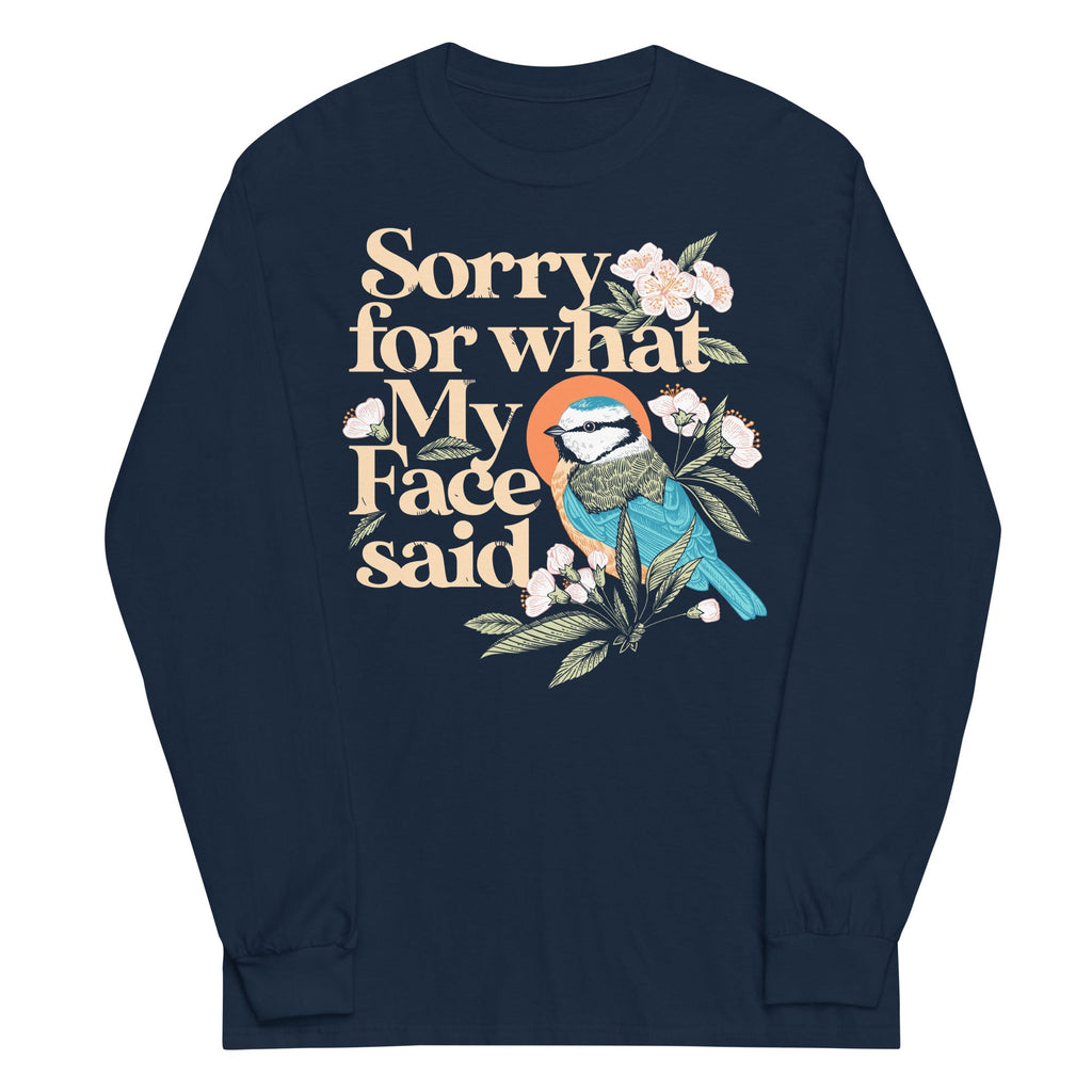 Sorry For What My Face Said Unisex Long Sleeve Tee