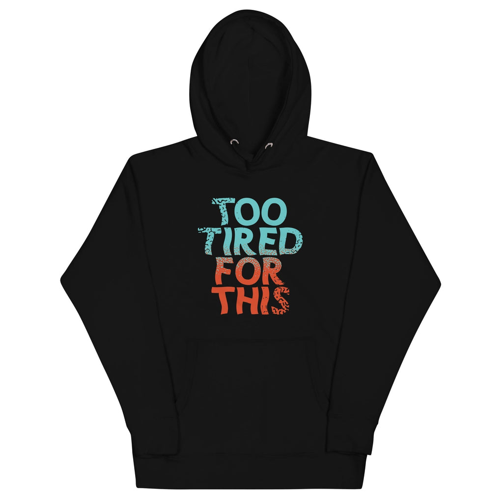 Too Tired For This Unisex Hoodie T-Shirts, Sweatshirt | CoreVibeTees.com (Image 2)