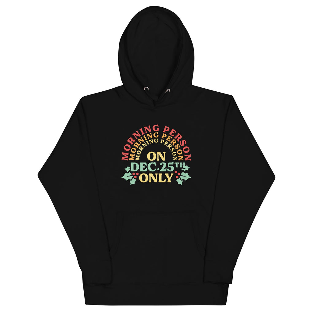 Morning Person On Dec 25th Only Unisex Hoodie T-Shirts, Sweatshirt | CoreVibeTees.com (Image 1)