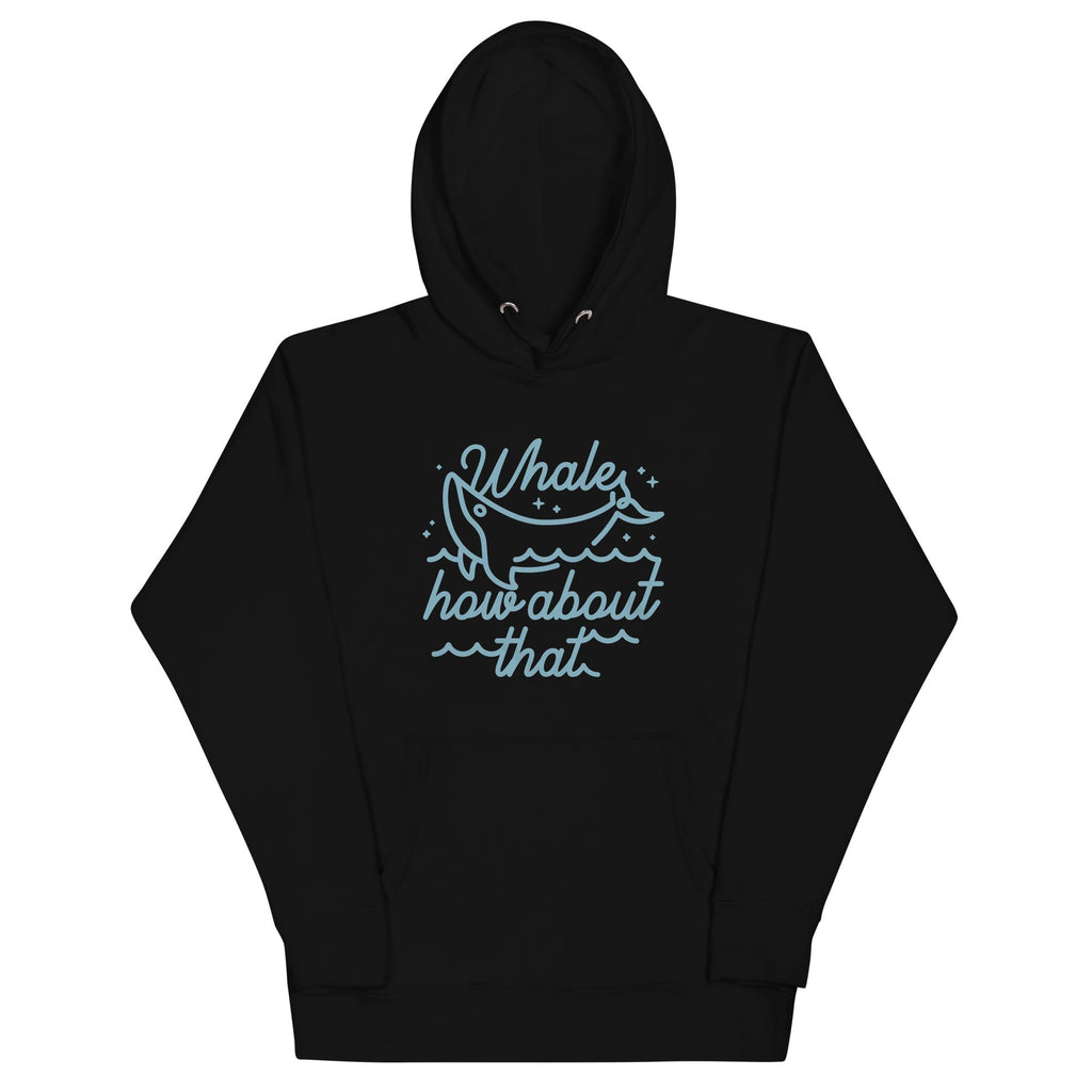 Whale How About That Unisex Hoodie T-Shirts, Sweatshirt | CoreVibeTees.com (Image 2)