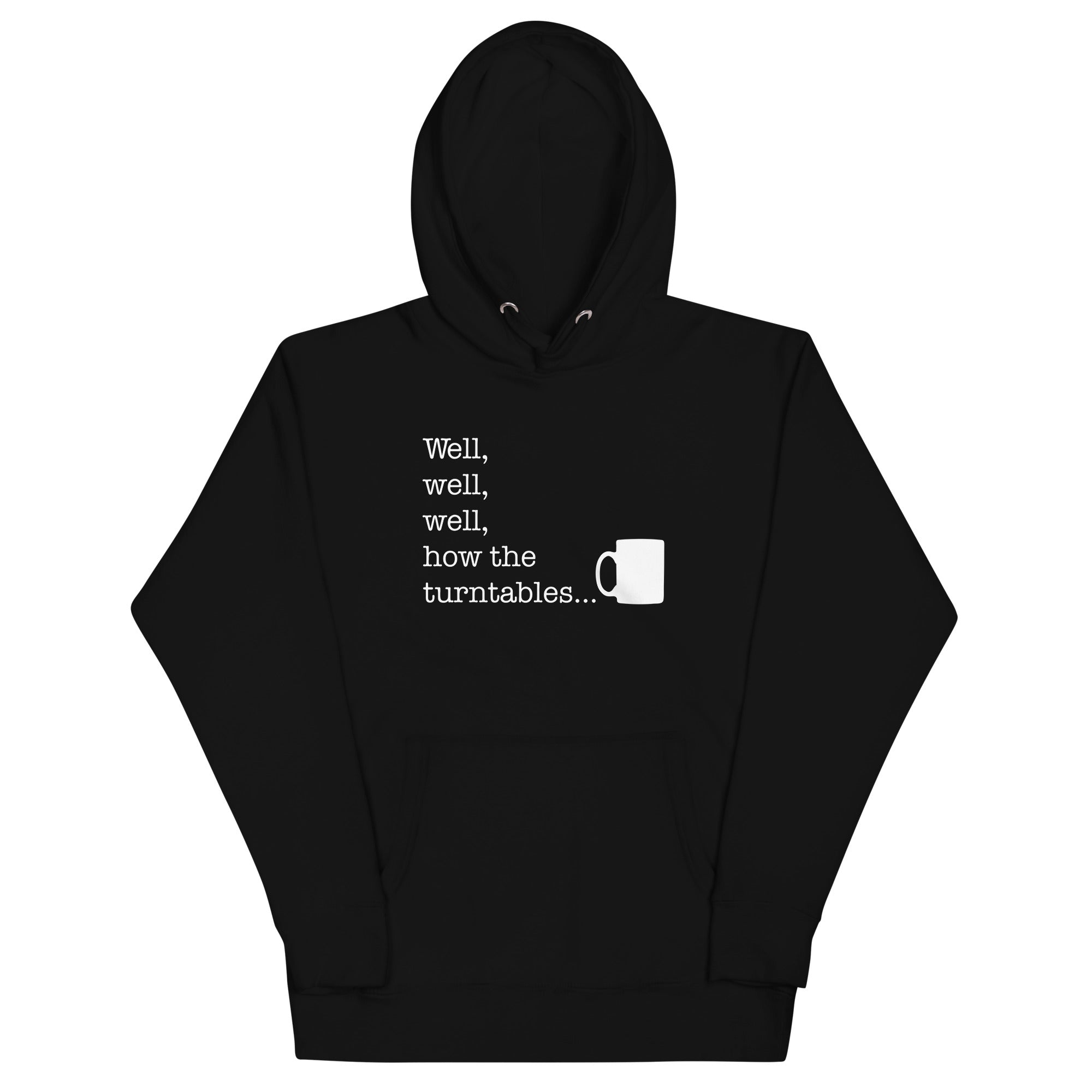 Well, Well, Well, How The Turntables Unisex Hoodie T-Shirts, Sweatshirt | CoreVibeTees.com (Image 1)